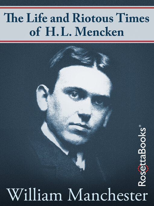 Title details for The Life and Riotous Times of H.L. Mencken by William Manchester - Available